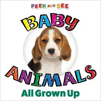 Peek and See Baby Animals All Grown Up, Board book/Editors of Happy Fox Books