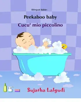 Peekaboo Baby. Cucu' Mio Piccolino: (bilingual Edition) English-Italian Picture Book for Children. (Italian Edition), Paperback/Sujatha Lalgudi