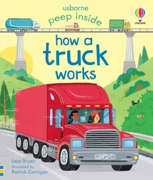 Peep Inside How a Truck Works, Board book/Lara Bryan