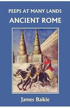 Peeps at Many Lands: Ancient Rome (Yesterday's Classics) - James Baikie