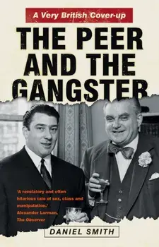 Peer and the Gangster: A Very British Cover-up, Paperback/***