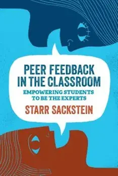 Peer Feedback in the Classroom: Empowering Students to Be the Experts, Paperback/Starr Sackstein