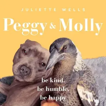 Peggy and Molly. Be Kind, Be Humble, Be Happy, Paperback/Juliette Wells