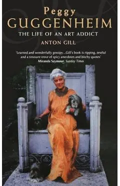 Peggy Guggenheim: The Life of an Art Addict - Anton Gill