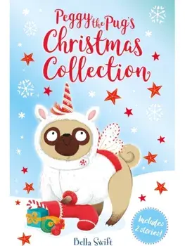 Peggy the Pug's Christmas Collection. Includes Two Festive Stories!, Paperback/Bella Swift