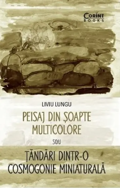 Peisaj din soapte multicolore sau Tandari dintr-o cosmogonie miniaturala | Liviu Lungu
