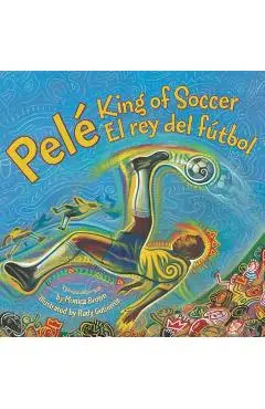 Pele, King of Soccer/Pele, El Rey del Futbol: Bilingual Spanish-English Children's Book - Monica Brown