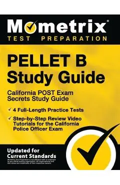 PELLET B Study Guide - California POST Exam Secrets Study Guide, 4 Full-Length Practice Tests, Step-by-Step Review Video Tutorials for the California - Mometrix Test Prep