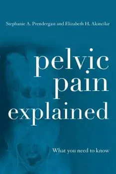 Pelvic Pain Explained: What You Need to Know, Paperback/Stephanie A. Prendergast