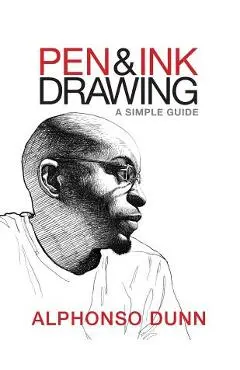 Pen and Ink Drawing: A Simple Guide - Alphonso Dunn