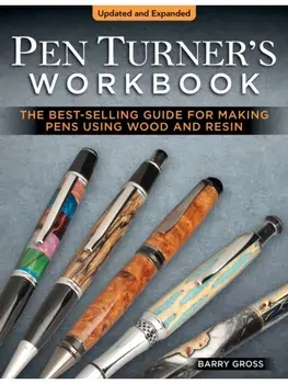 Pen Turner's Workbook, 4th Edition Revised and Expanded. Making Pens from Simple to Stunning Using Wood and Resin, 4 ed, Paperback/Barry Gross