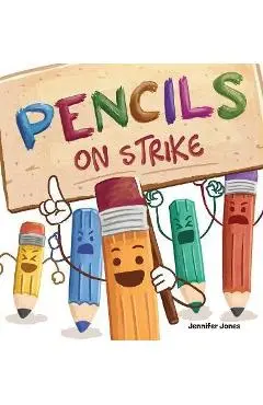 Pencils on Strike: A Funny, Rhyming, Read Aloud Kid's Book For Preschool, Kindergarten, 1st grade, 2nd grade, 3rd grade, 4th grade, or Ea - Jennifer Jones