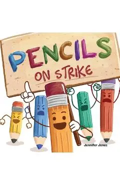 Pencils On Strike: A Funny, Rhyming, Read Aloud Kid's Book For Preschool, Kindergarten, 1st grade, 2nd grade, 3rd grade, 4th grade, or Ea - Jennifer Jones
