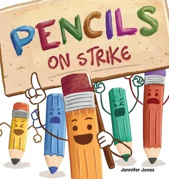 Pencils on Strike: A Funny, Rhyming, Read Aloud Kid's Book For Preschool, Kindergarten, 1st grade, 2nd grade, 3rd grade, 4th grade, or Ea/Jennifer Jones