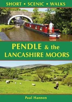 Pendle & the Lancashire Moors: Short Scenic Walks, Paperback/Paul Hannon