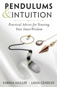 Pendulums & Intuition. Practical Advice for Trusting Your Inner Wisdom, Paperback/Karina Muller