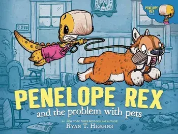 Penelope Rex and the Problem with Pets, Hardback/Ryan T. Higgins