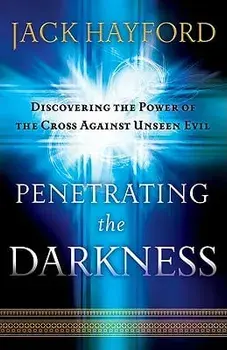 Penetrating the Darkness: Keys to Ignite Faith, Boldness and Breakthrough, Paperback/Jack Hayford