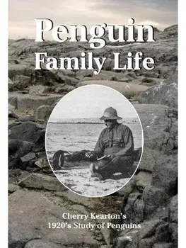 Penguin Family Life. Cherry Kearton's 1920's Study of Penguins, Hardback/Cherry Kearton