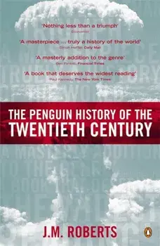 Penguin History of the Twentieth Century. The History of the World, 1901 to the Present, Paperback/J. M. Roberts
