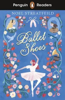Penguin Readers Level 2: Ballet Shoes (ELT Graded Reader), Paperback/Noel Streatfeild