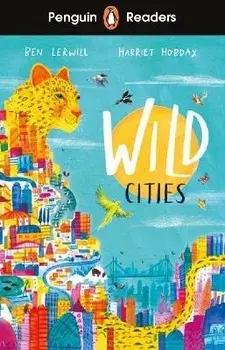 Penguin Readers Level 2: Wild Cities (ELT Graded Reader), Paperback/Ben Lerwill
