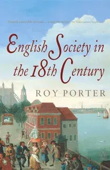 Penguin Social History of Britain. English Society in the Eighteenth Century, Paperback/Roy Porter