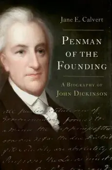 Penman of the Founding. A Biography of John Dickinson, Hardback/***