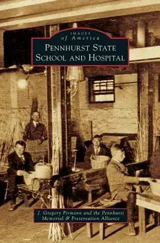 Pennhurst State School and Hospital, Hardcover/J. Gregory Pirmann