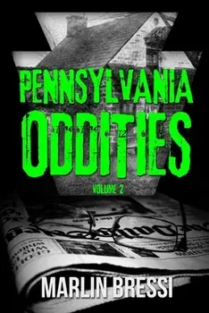 Pennsylvania Oddities Volume 2, Paperback/Marlin Bressi