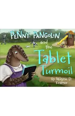 Penny Pangolin and the Tablet Turmoil - Wayne D. Kramer
