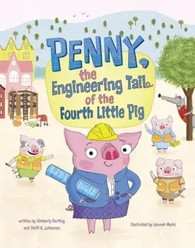 Penny, the Engineering Tail of the Fourth Little Pig, Paperback/Shelli R. Johannes