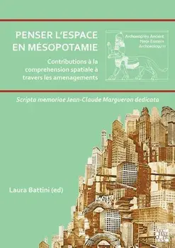 Penser l’espace en Mesopotamie : contributions a la comprehension spatiale a travers les amenagements. Scripta memoriae Jean-Claude Margueron dedicata, Paperback/***