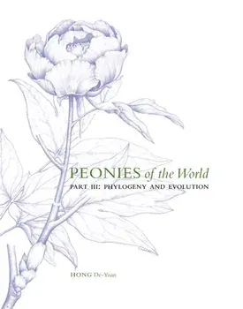 Peonies of the World: Part III Phylogeny and Evolution, Hardback/De-Yuan Hong