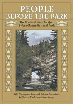 People Before the Park: The Kootenai and Blackfeet Before Glacier National Park, Paperback/Sally Thompson
