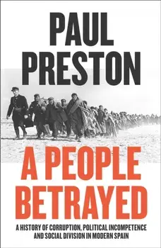 People Betrayed. A History of Corruption, Political Incompetence and Social Division in Modern Spain 1874-2018, Paperback/Paul Preston