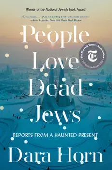 People Love Dead Jews: Reports from a Haunted Present, Paperback/Dara Horn