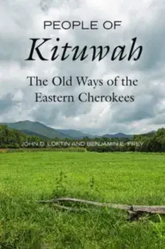 People of Kituwah. The Old Ways of the Eastern Cherokees, Paperback/Benjamin E. Frey