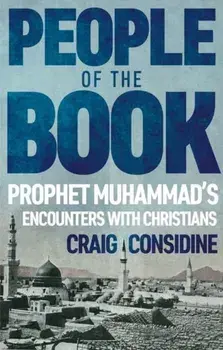 People of the Book. Prophet Muhammad's Encounters with Christians, Hardback/Craig Considine