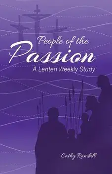 People of the Passion: A Lenten Weekly Study, Paperback/Cathy Randall