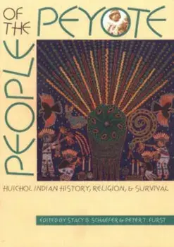 People of the Peyote: Huichol Indian History, Religion, and Survival, Paperback/Stacy B. Schaefer