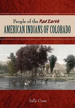 People of the Red Earth - American Indians of Colorado, Paperback/Sally Crum