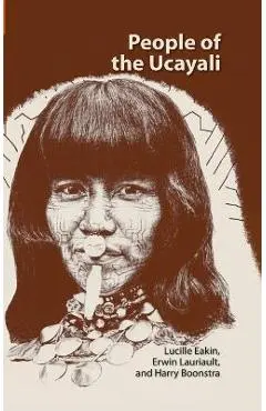 People of the Ucayali: The Shipibo and Conibo of Peru - Lucille Eakin