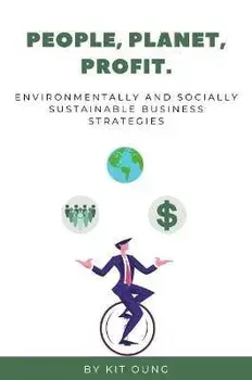 People, Planet, Profit: Environmentally and Socially Sustainable Business Strategies, Paperback/Kit Oung