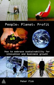People, Planet, Profit: How to Embrace Sustainability for Innovation and Business Growth, Hardcover/Peter Fisk