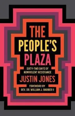 People's Plaza: Sixty-Two Days of Nonviolent Resistance - Justin Jones