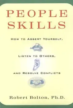 People Skills: How to Assert Yourself, Listen to Others, and Resolve Conflicts, Paperback/Robert Bolton
