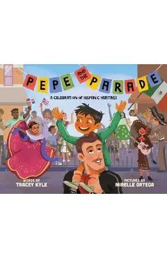 Pepe and the Parade: A Celebration of Hispanic Heritage - Tracey Kyle