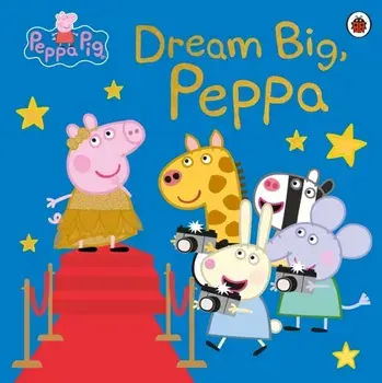 Peppa Pig: Dream Big, Peppa!, Paperback/Peppa Pig