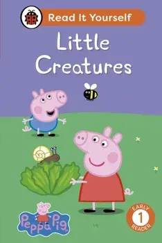 Peppa Pig Little Creatures: Read It Yourself - Level 1 Early Reader, Hardback/Peppa Pig